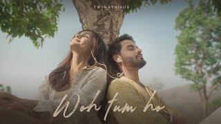 Twin Strings - Woh Tum Ho ft. Hansika Pareek (Official Music Video)