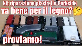 kit riparazione piastrelle Parkside vediamo se va bene per il legno