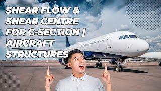 Shear flow & Shear Centre for C-Section | Aircraft Structures | Ms.Aishwarya Dhara