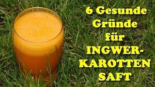 6 gesunde Gründe für INGWER KAROTTENSAFT