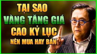 Tại Sao Giá Vàng Tăng Cao Kỷ Lục - Nên Mua Hay Bán?