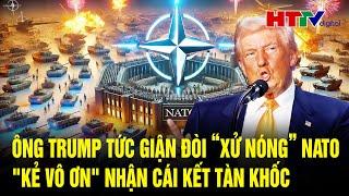 Điểm nóng quốc tế 9/3: Ông Trump tức giận đòi “xử nóng” NATO, "kẻ vô ơn" nhận cái kết tàn khốc