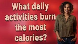 What daily activities burn the most calories?