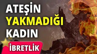 Ateşin Yakmadığı Kadın | Allah Sizi Severse ? | İbretlik Hadiseler