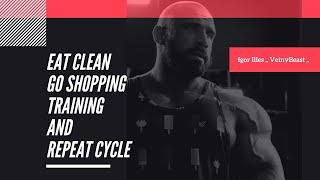 Eat clean, Go shopping ...Training and Repeat cycle