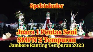 SPEKTAKULER || JUARA 1PENTAS SENI SMP N 2 TEMPURAN JAMBORE RANTING KWARRAN TEMPURAN 2023
