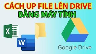 Cách Up File Lên Google Drive Bằng Máy Tính