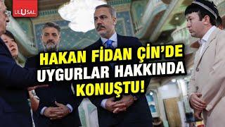 Hakan Fidan Çin'de Uygurlar hakkında bunları söyledi!