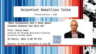 Prof. Steve Keen presents: “What Economists  Don’t Know about  Climate Science Can Kill Us”
