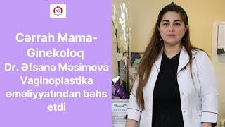 Real Hospital-ın Cərrah Mama-Ginekoloqu Dr. Əfsanə Məsimova aginoplastika əməliyyatından bəhs etdi