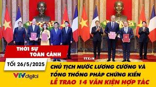 TSTC tối 26/5: Chủ tịch nước Lương Cường và Tổng thống Pháp chứng kiến lễ trao 14 văn kiện hợp tác