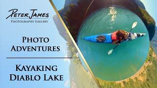 KAYAKING DIABLO LAKE - Photo Adventure Ep4