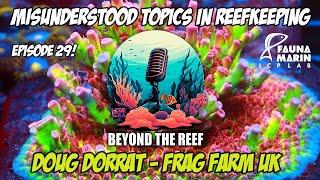 Episode 29: Misunderstood Topics in Reefkeeping w/ Doug Dorrat (Frag Farm UK)