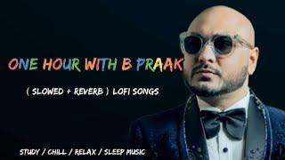 1 Hour with B praak l Lofi ( Slowed + Reverb ) Music l Study / Chill / Relax / Sleep Music l#bpraak