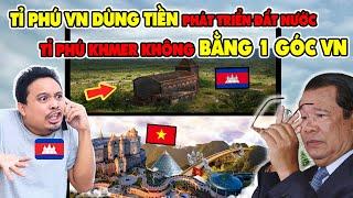 Netizen Campuchia Gào Thét : Tại Sao Tỉ Phú Việt Nam Giúp Đất Nước Phát Triển Còn Tỉ Phú Khmer Thì…