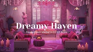 Dreamy Haven ｜Tranquil and Calming Lo-fi Chill Beats｜Study & Work Music｜Animal Crossing Ambience