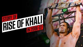The story of the rise of The Great Khali (2006-07)
