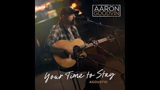 Aaron Goodvin  "Your Time to Stay" Acoustic Official Music Video