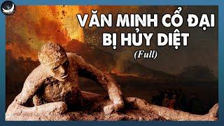 [Full] Thảm Họa Khủng Khiếp Đã Kết Liễu Các Nền Văn Minh Cổ Đại | Vũ Trụ Nguyên Thủy