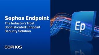 Sophos Endpoint - The Industry's Most Sophisticated Endpoint Security Solution