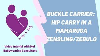 Buckle Carrier: Hip carry in a Mamaruga  Zensling/Zebulo