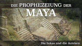 Die Prophezeiung der Maya - Die Inkas und Azteken (2012) [Dokumentation] | Film (deutsch)