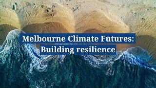 Melbourne Climate Futures: Building resilience