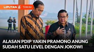 PDIP Yakin Pramono Anung Sudah Satu Level dengan Jokowi | Liputan 6