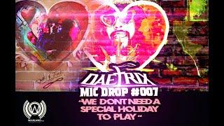 DAETRIX mic drop 007 - We Dont Need a Special Holiday to Play