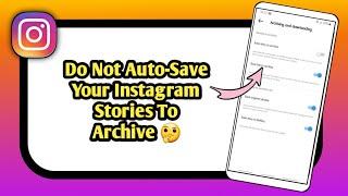 Turn Off Auto-Save Stories To Archive On Instagram