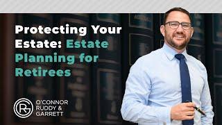 Protecting Your Estate: Estate Planning for Retirees | ORG Law Brisbane