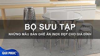 Bộ sưu tập những mẫu bàn ghế ăn inox đẹp cho gia đình | Nội thất Qui Phúc