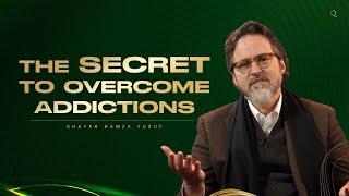 The secret to overcome addictions | Shaykh Hamza Yusuf