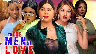 To The Men We Love (Complete Season)- 2024 Latest Nigerian Nollywwod Movie