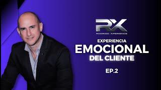 EP. 2 Experiencia emocional del cliente | Rodrigo Xperience