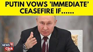 Russia News: Vladimir Putin Vows ’Immediate’ Ceasefire If Volodymyr Zelensky-Led Ukraine | G18V