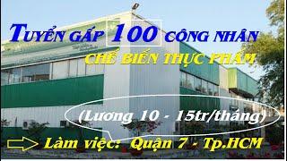 TUYỂN GẤP 100 CÔNG NHÂN - CHẾ BIẾN THỰC PHẨM | LÀM VIỆC TẠI QUẬN 7 - TP.HCM | @duhoc-vieclam