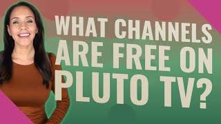 What channels are free on Pluto TV?