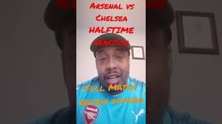 Arsenal vs Chelsea Halftime Reaction