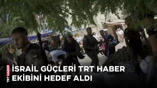 İsrail güçleri yine TRT ekibine saldırdı