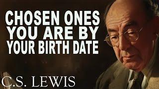 STOP WORRYING! Discover the Type of Chosen One You Are by Your Birth Date | C.S. Lewis