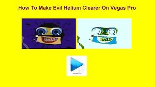 How To Make Evil Helium Clearer On Vegas Pro
