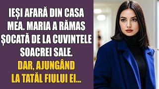 Ieși afară din casa mea. Maria a rămas ȘOCATĂ de la cuvintele soacrei sale, dar, ajungând la tatăl..