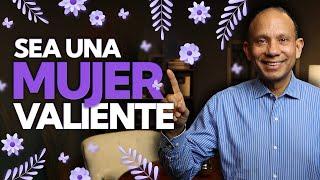 SEA UNA MUJER VALIENTE. Inspírese con esta conferencia por Sixto Porras de Enfoque a la Familia