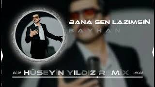 Bayhan - Bana Sen Lazımsın ( Hüseyin Yıldız Remix )