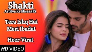 Tera Ishq Hai Meri Ibadat | Full Song | Shakti | Heer-Virat