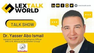 LexTalk World Talk Show with Dr. Yasser Abo Ismail, GC & Compliance Officer at Schindler Group, UAE.