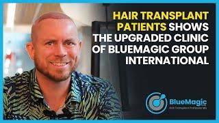 Hair Transplant Patients Show the Upgraded Clinic of BlueMagic Group International