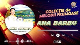 ▶️ Colaj, COLECȚIE DE MELODII FRUMOASE  Ana Barbu  Albumul:  Ce minunat e