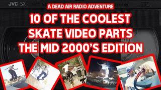 10 OF THE COOLEST SKATE VIDEO PARTS, THE MID 2000'S EDITION C/O DEAD AIR RADIO.  2004-2006